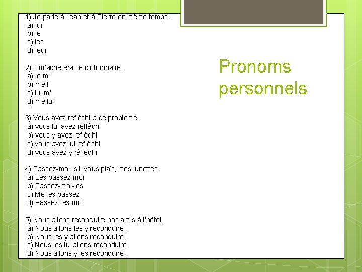 1) Je parle à Jean et à Pierre en même temps. a) lui b)