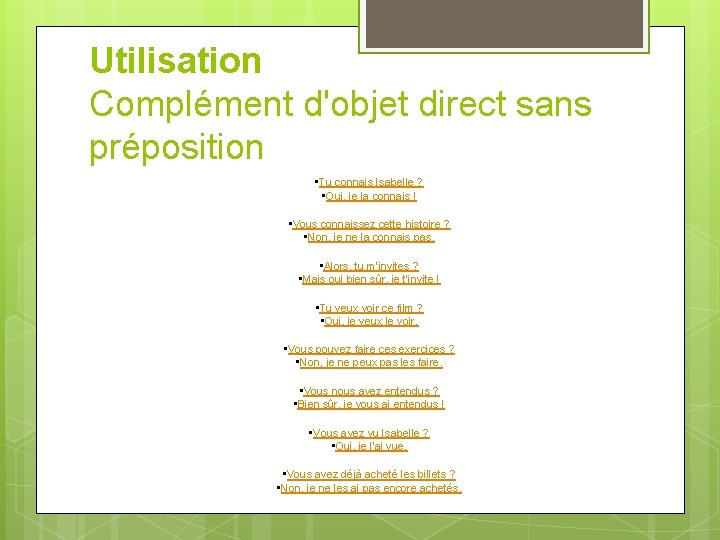 Utilisation Complément d'objet direct sans préposition • Tu connais Isabelle ? • Oui, je