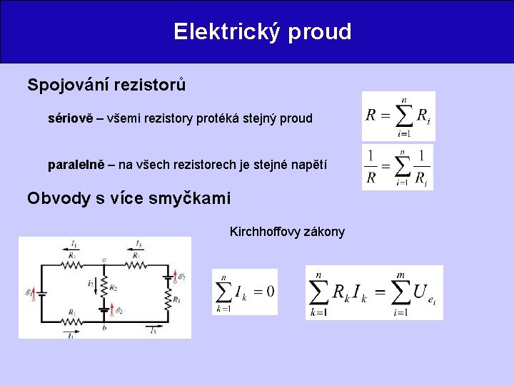 Elektrický proud Spojování rezistorů sériově – všemi rezistory protéká stejný proud paralelně – na