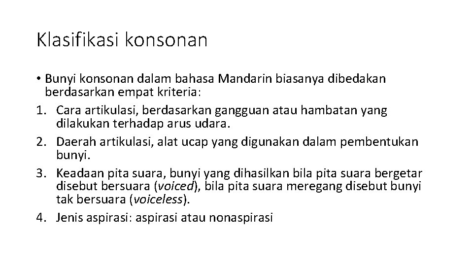 Klasifikasi konsonan • Bunyi konsonan dalam bahasa Mandarin biasanya dibedakan berdasarkan empat kriteria: 1.