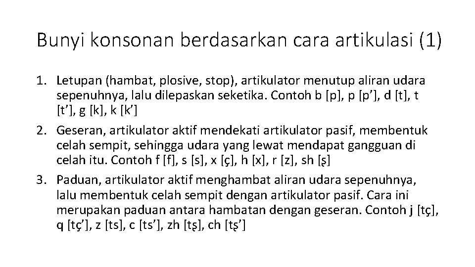 Bunyi konsonan berdasarkan cara artikulasi (1) 1. Letupan (hambat, plosive, stop), artikulator menutup aliran
