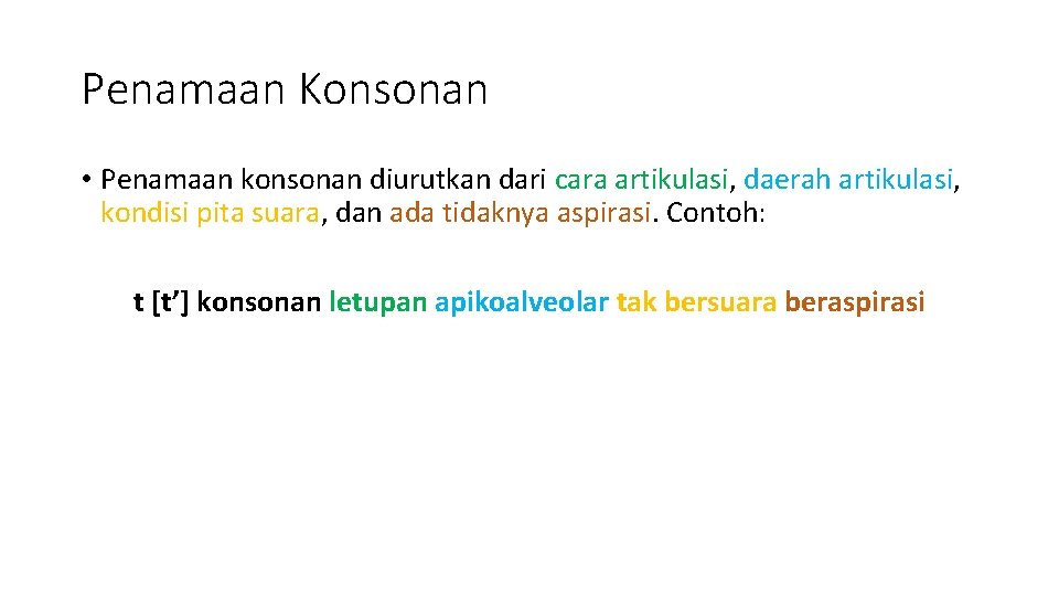 Penamaan Konsonan • Penamaan konsonan diurutkan dari cara artikulasi, daerah artikulasi, kondisi pita suara,