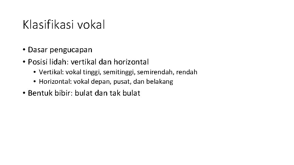 Klasifikasi vokal • Dasar pengucapan • Posisi lidah: vertikal dan horizontal • Vertikal: vokal