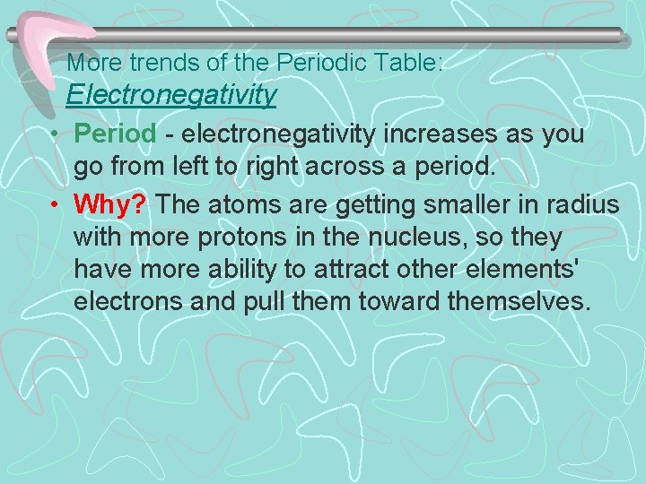 More trends of the Periodic Table: Electronegativity • Period - electronegativity increases as you