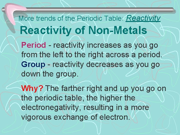 More trends of the Periodic Table: Reactivity of Non-Metals Period - reactivity increases as