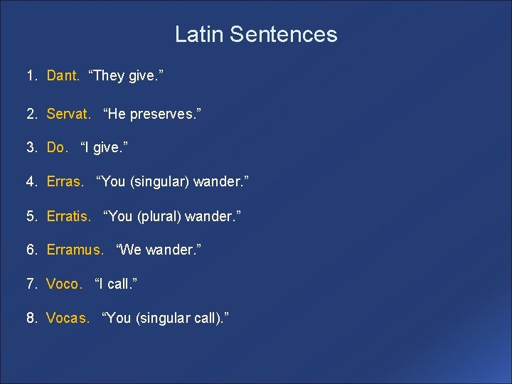 Latin Sentences 1. Dant. “They give. ” 2. Servat. “He preserves. ” 3. Do.