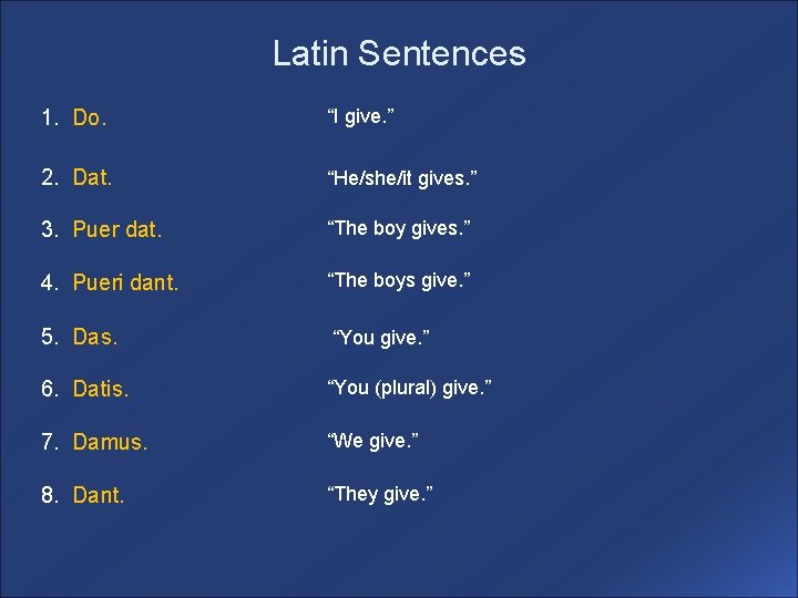 Latin Sentences 1. Do. “I give. ” 2. Dat. “He/she/it gives. ” 3. Puer