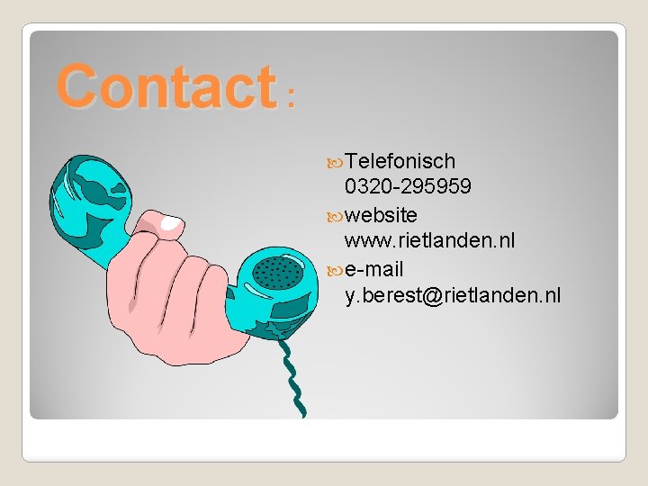 Contact : Telefonisch 0320 -295959 website www. rietlanden. nl e-mail y. berest@rietlanden. nl 
