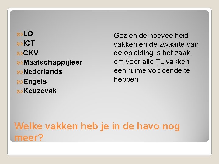  LO ICT CKV Maatschappijleer Nederlands Engels Gezien de hoeveelheid vakken en de zwaarte
