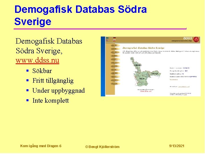 Demogafisk Databas Södra Sverige, www. ddss. nu § § Sökbar Fritt tillgänglig Under uppbyggnad