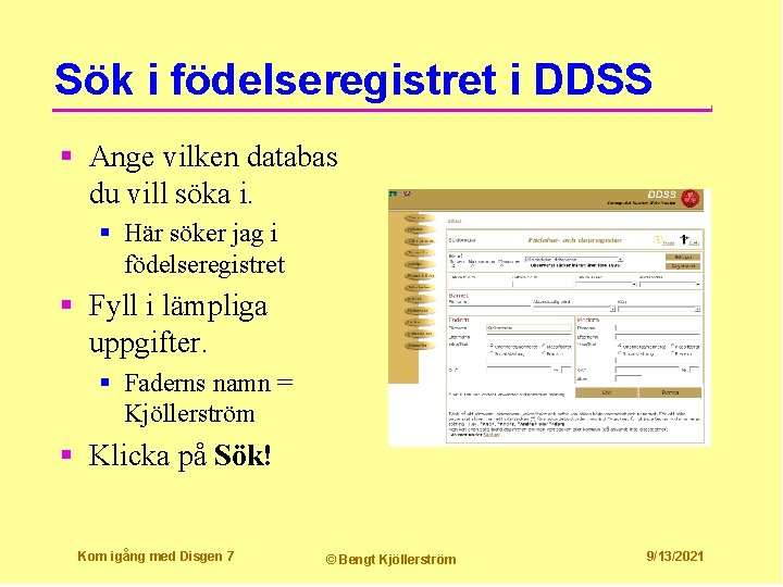 Sök i födelseregistret i DDSS § Ange vilken databas du vill söka i. §
