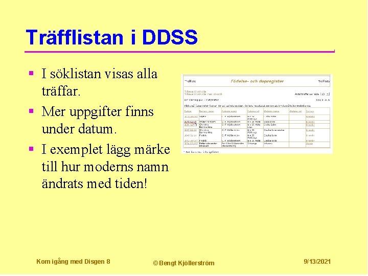 Träfflistan i DDSS § I söklistan visas alla träffar. § Mer uppgifter finns under