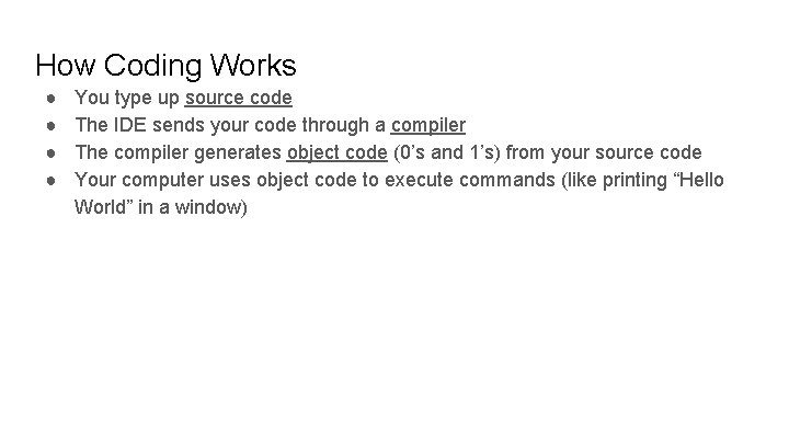 How Coding Works ● ● You type up source code The IDE sends your