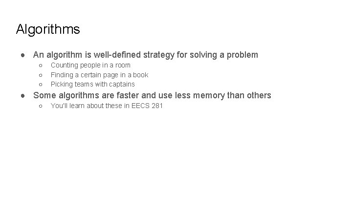 Algorithms ● An algorithm is well-defined strategy for solving a problem ○ ○ ○