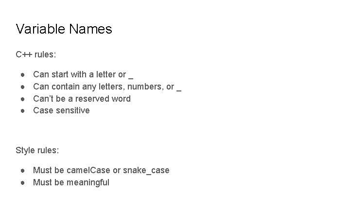 Variable Names C++ rules: ● ● Can start with a letter or _ Can