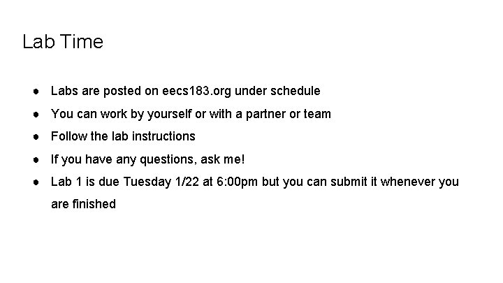 Lab Time ● Labs are posted on eecs 183. org under schedule ● You