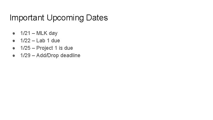 Important Upcoming Dates ● ● 1/21 – MLK day 1/22 – Lab 1 due