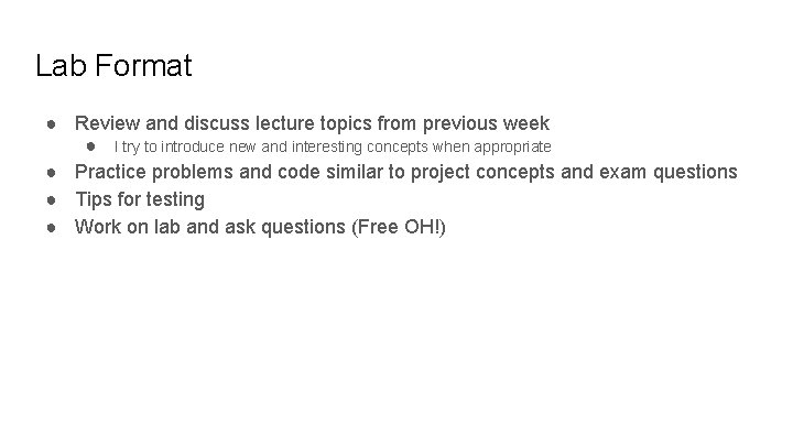 Lab Format ● Review and discuss lecture topics from previous week ● I try