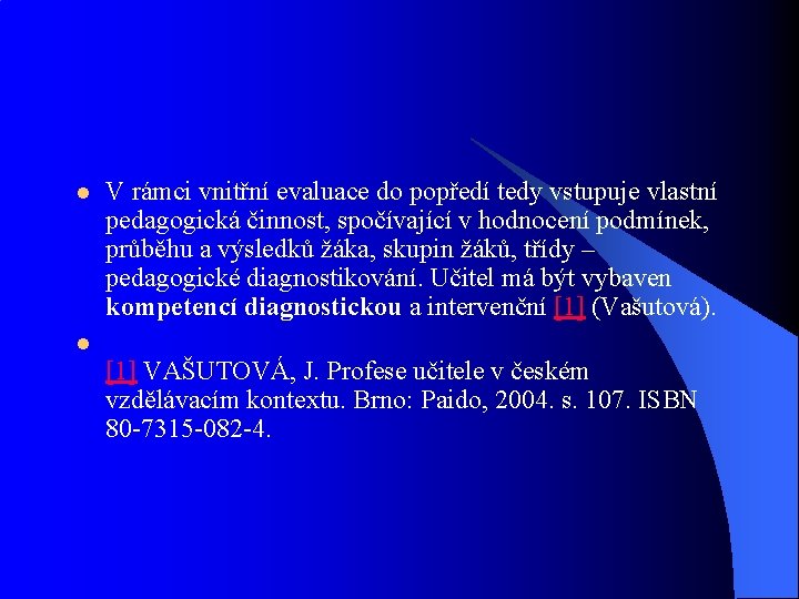 l V rámci vnitřní evaluace do popředí tedy vstupuje vlastní pedagogická činnost, spočívající v