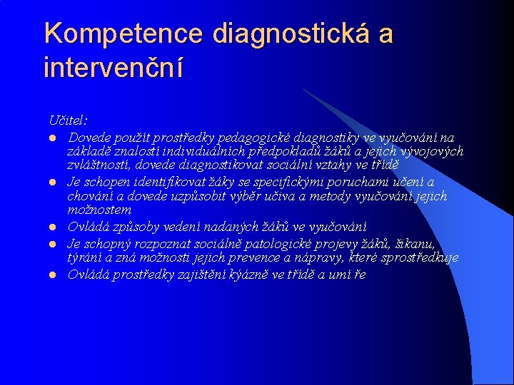 Kompetence diagnostická a intervenční Učitel: l Dovede použít prostředky pedagogické diagnostiky ve vyučování na