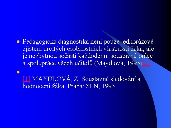 l Pedagogická diagnostika není pouze jednorázové zjištění určitých osobnostních vlastností žáka, ale je nezbytnou