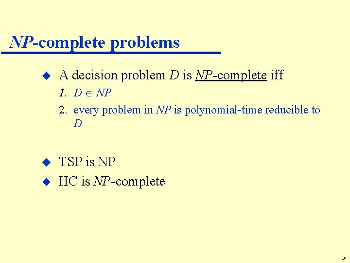 NP-complete problems u A decision problem D is NP-complete iff 1. D NP 2.