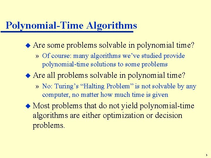 Polynomial-Time Algorithms u Are some problems solvable in polynomial time? » Of course: many