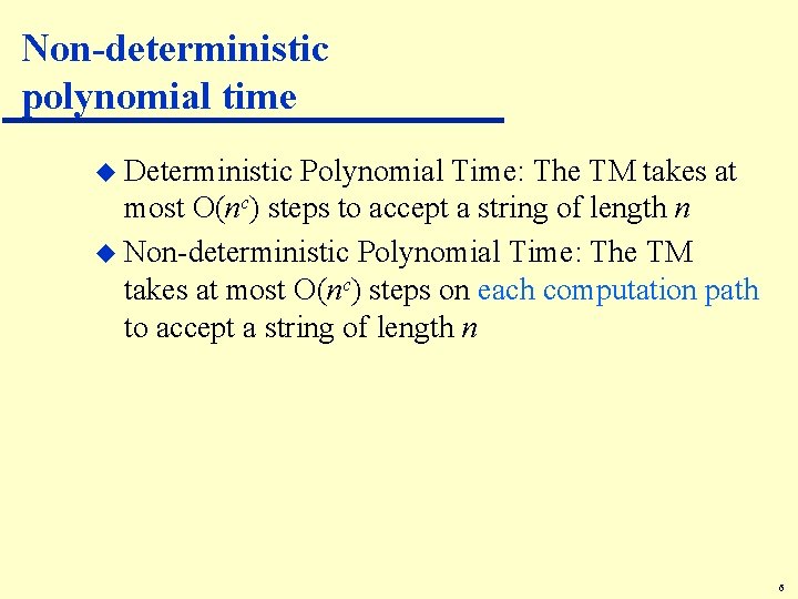 Non-deterministic polynomial time u Deterministic Polynomial Time: The TM takes at most O(nc) steps