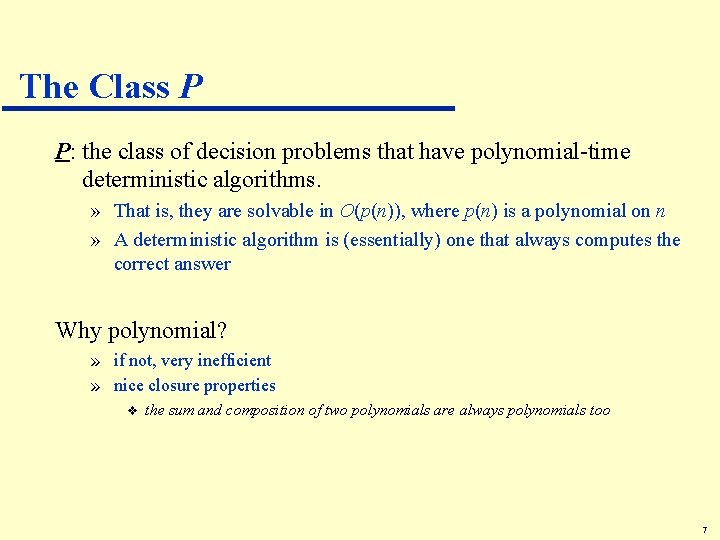 The Class P P: the class of decision problems that have polynomial-time deterministic algorithms.