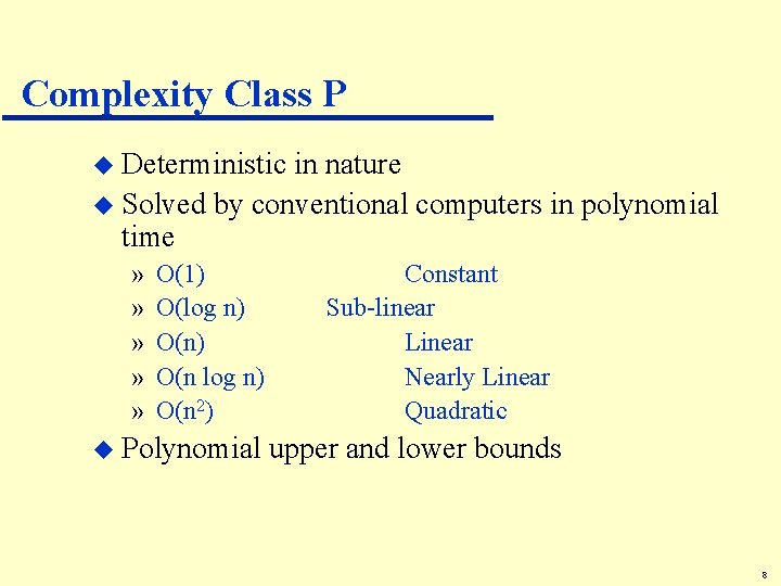 Complexity Class P u Deterministic in nature u Solved by conventional computers in polynomial