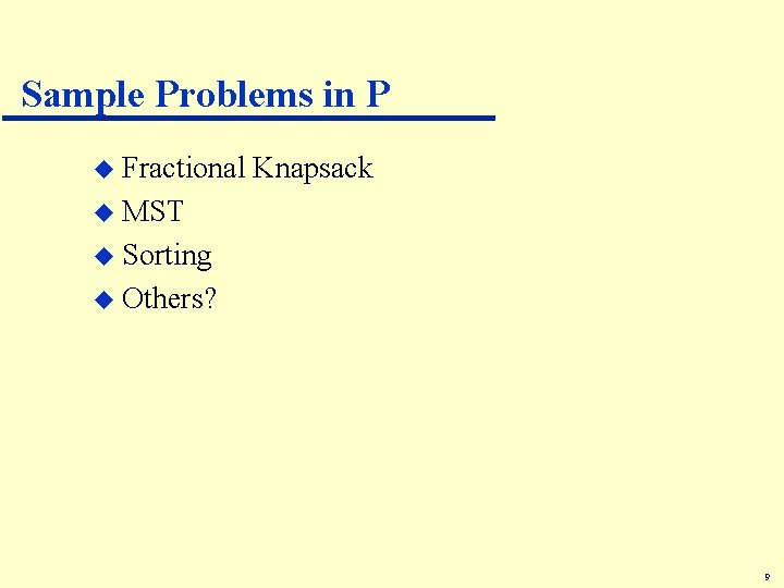 Sample Problems in P u Fractional Knapsack u MST u Sorting u Others? 9