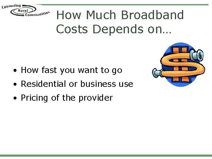 How Much Broadband Costs Depends on… • How fast you want to go •