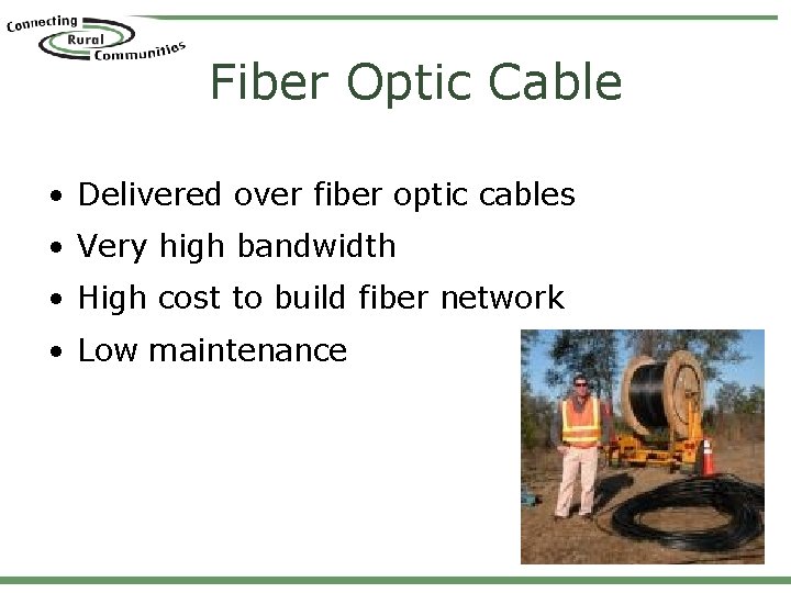 Fiber Optic Cable • Delivered over fiber optic cables • Very high bandwidth •