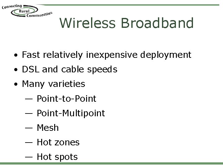 Wireless Broadband • Fast relatively inexpensive deployment • DSL and cable speeds • Many