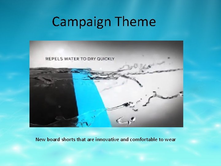 Campaign Theme New board shorts that are innovative and comfortable to wear 