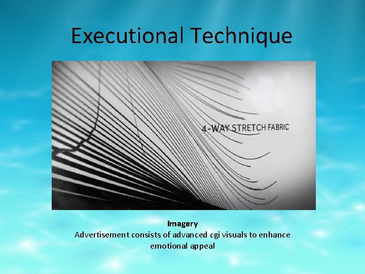 Executional Technique Imagery Advertisement consists of advanced cgi visuals to enhance emotional appeal 