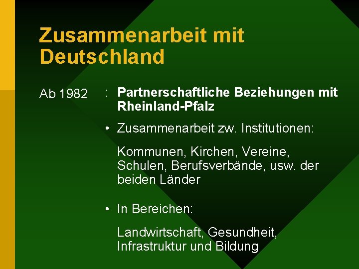 Zusammenarbeit mit Deutschland Ab 1982 : Partnerschaftliche Beziehungen mit Rheinland-Pfalz • Zusammenarbeit zw. Institutionen: