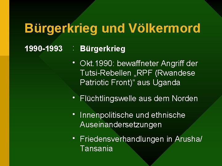 Bürgerkrieg und Völkermord 1990 -1993 : Bürgerkrieg • Okt. 1990: bewaffneter Angriff der Tutsi-Rebellen