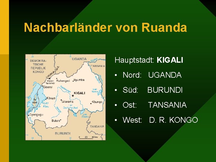 Nachbarländer von Ruanda Hauptstadt: KIGALI • Nord: UGANDA • Süd: BURUNDI • Ost: TANSANIA