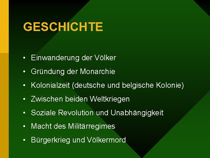 GESCHICHTE • Einwanderung der Völker • Gründung der Monarchie • Kolonialzeit (deutsche und belgische