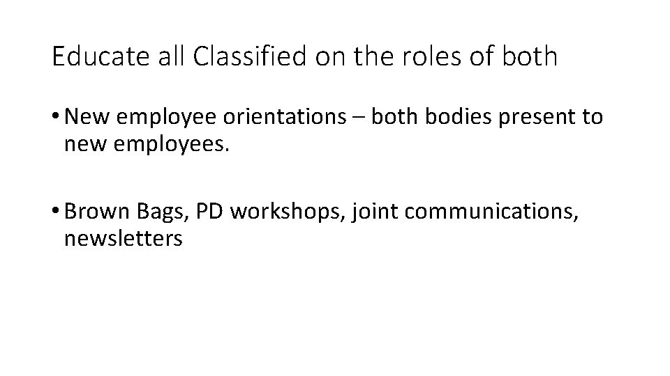 Educate all Classified on the roles of both • New employee orientations – both