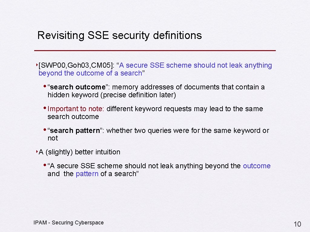 Revisiting SSE security definitions ‣[SWP 00, Goh 03, CM 05]: “A secure SSE scheme