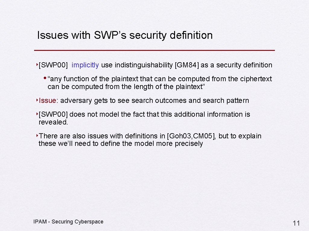 Issues with SWP’s security definition ‣[SWP 00] implicitly use indistinguishability [GM 84] as a