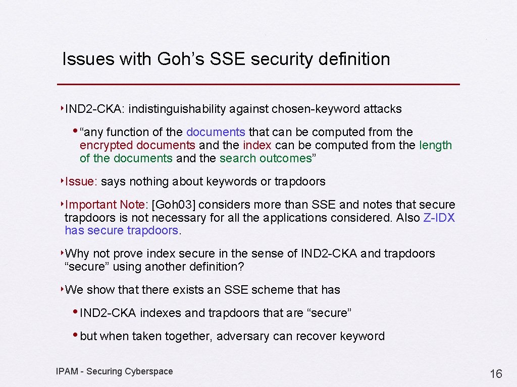 Issues with Goh’s SSE security definition ‣IND 2 -CKA: indistinguishability against chosen-keyword attacks •