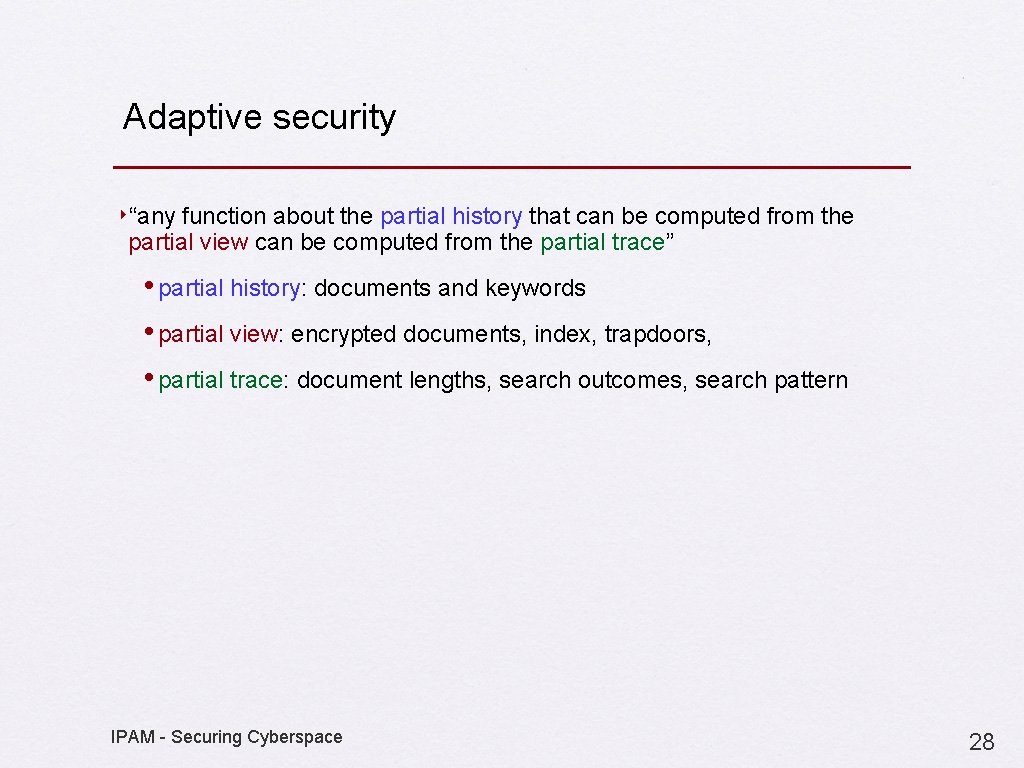 Adaptive security ‣“any function about the partial history that can be computed from the