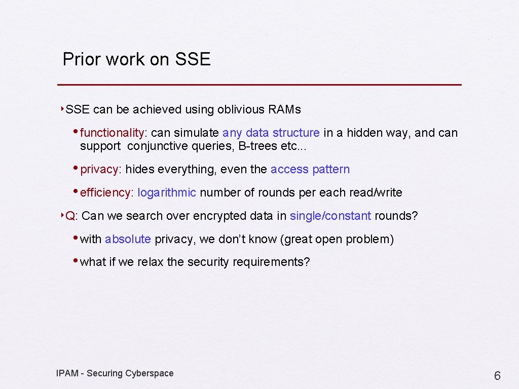 Prior work on SSE ‣SSE can be achieved using oblivious RAMs • functionality: can