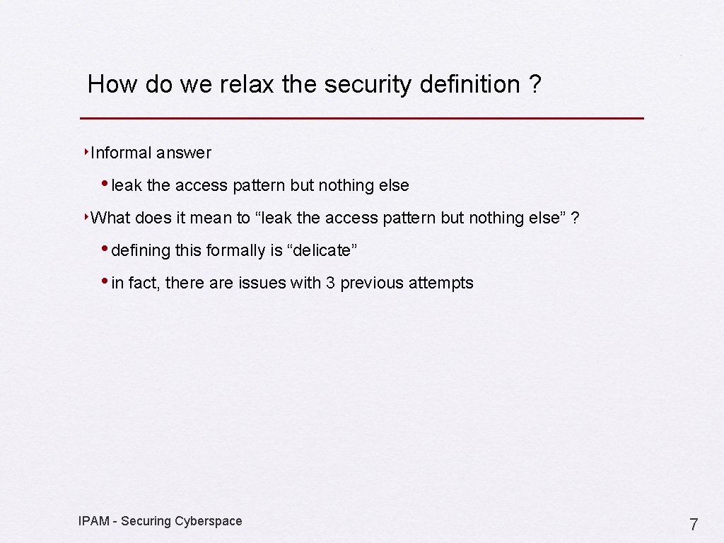 How do we relax the security definition ? ‣Informal answer • leak the access