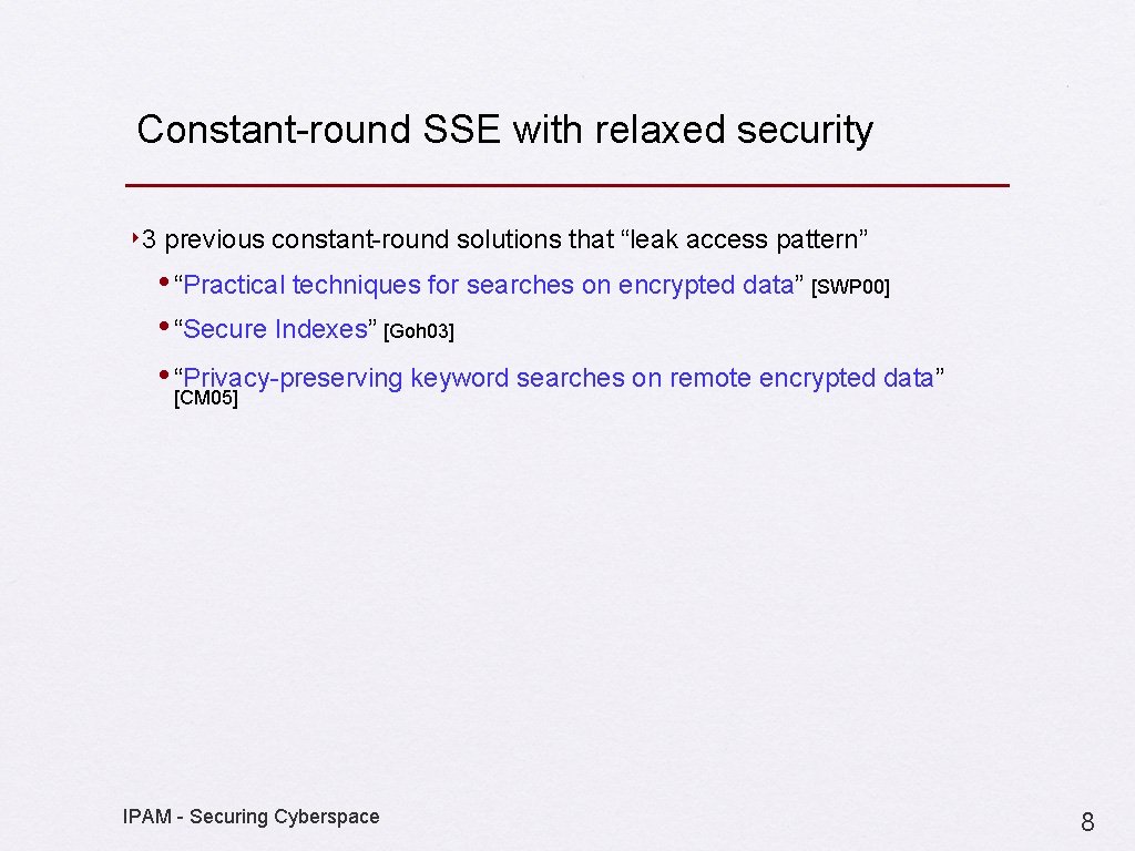 Constant-round SSE with relaxed security ‣ 3 previous constant-round solutions that “leak access pattern”