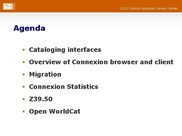 OCLC Online Computer Library Center Agenda § Cataloging interfaces § Overview of Connexion browser