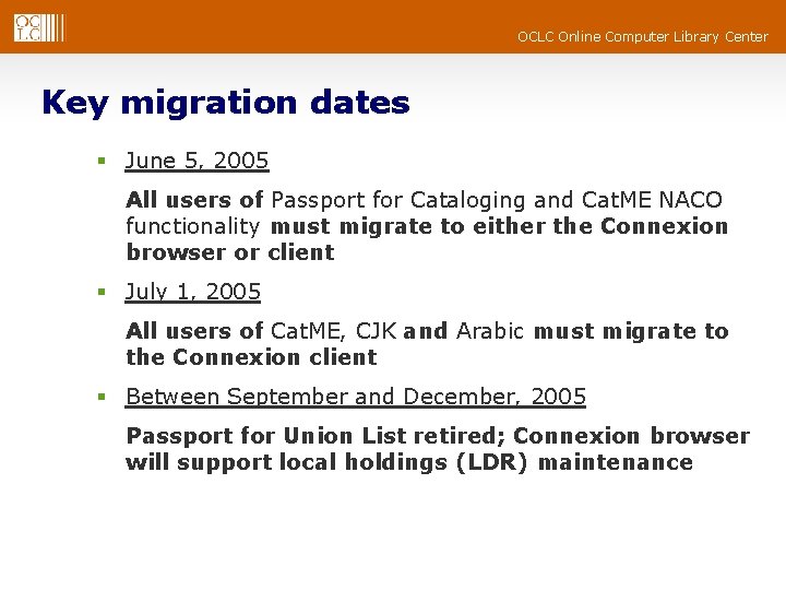 OCLC Online Computer Library Center Key migration dates § June 5, 2005 All users